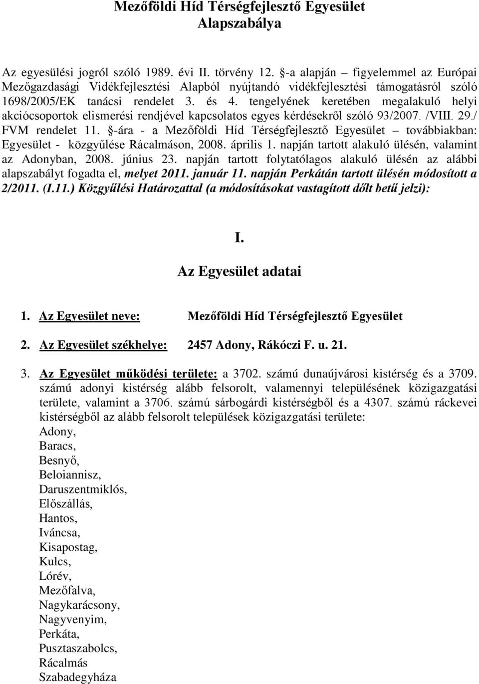 tengelyének keretében megalakuló helyi akciócsoportok elismerési rendjével kapcsolatos egyes kérdésekről szóló 93/2007. /VIII. 29./ FVM rendelet 11.