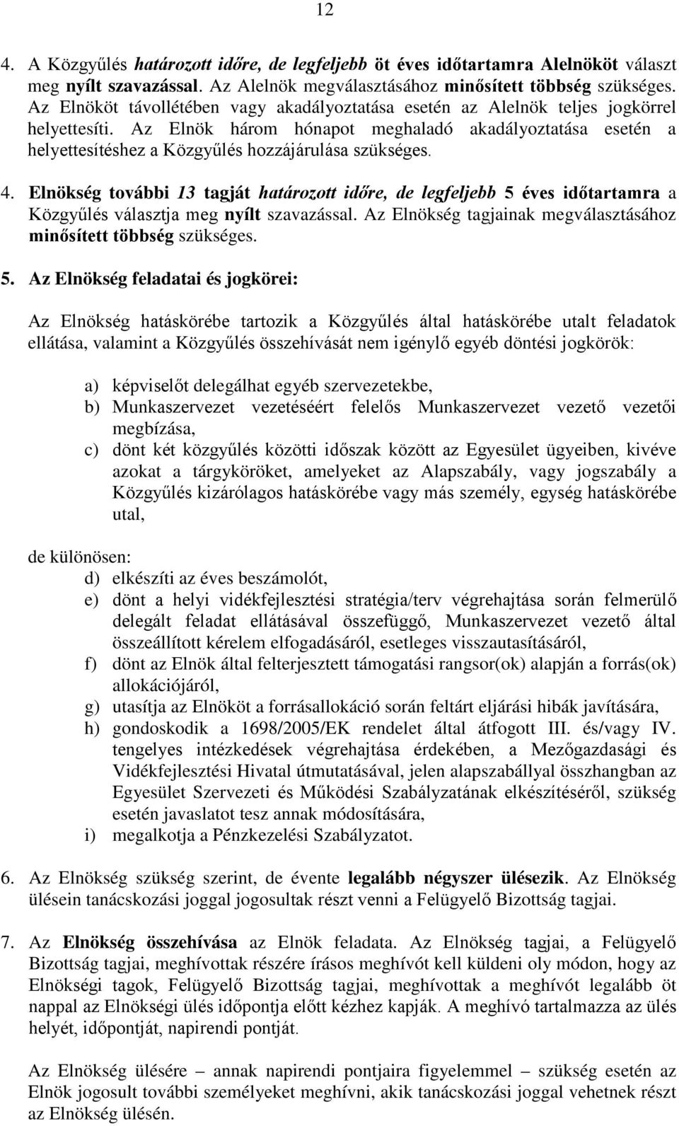 Az Elnök három hónapot meghaladó akadályoztatása esetén a helyettesítéshez a Közgyűlés hozzájárulása szükséges. 4.
