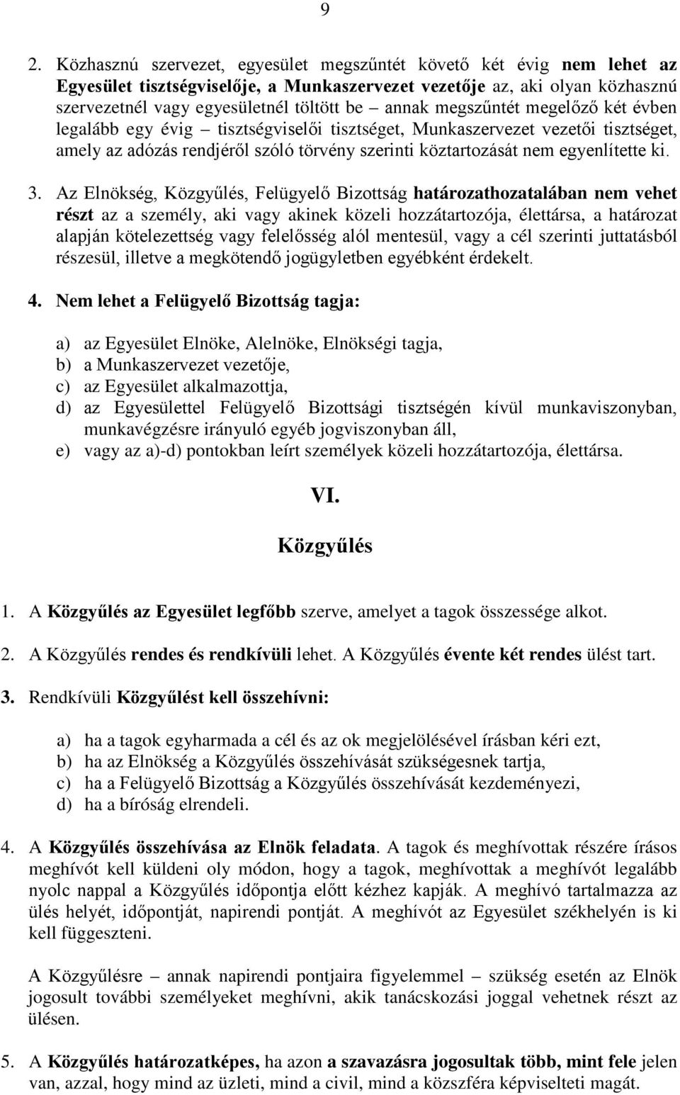 3. Az Elnökség, Közgyűlés, Felügyelő Bizottság határozathozatalában nem vehet részt az a személy, aki vagy akinek közeli hozzátartozója, élettársa, a határozat alapján kötelezettség vagy felelősség