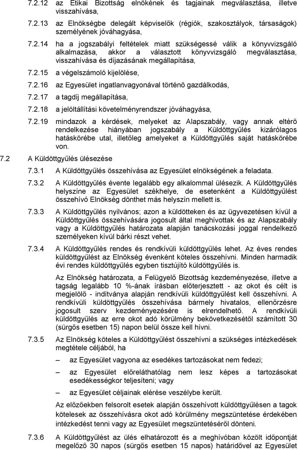 kérdések, melyeket az Alapszabály, vagy annak eltérő rendelkezése hiányában jogszabály a Küldöttgyűlés kizárólagos hatáskörébe utal, illetőleg amelyeket a Küldöttgyűlés saját hatáskörébe von. 7.