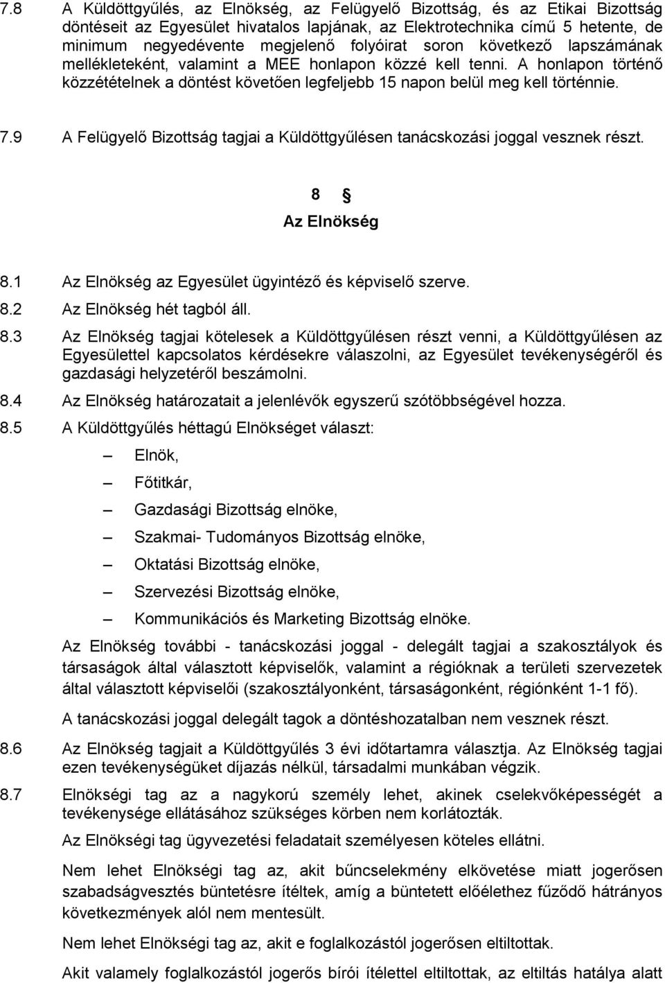 9 A Felügyelő Bizottság tagjai a Küldöttgyűlésen tanácskozási joggal vesznek részt. 8 