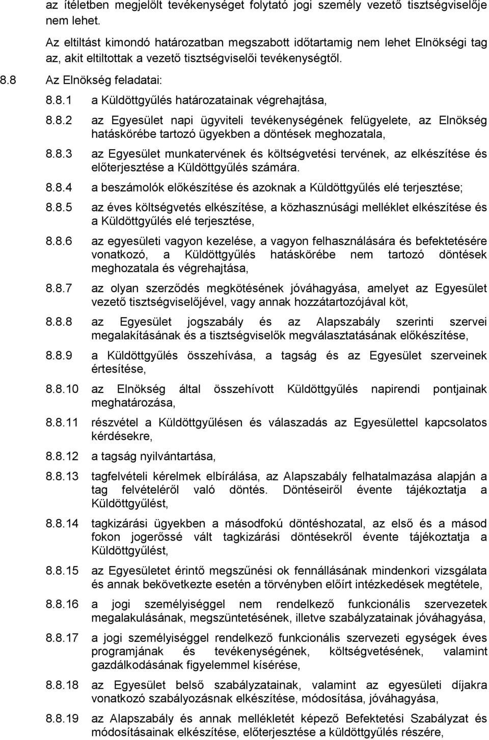 8.2 az Egyesület napi ügyviteli tevékenységének felügyelete, az Elnökség hatáskörébe tartozó ügyekben a döntések meghozatala, 8.8.3 az Egyesület munkatervének és költségvetési tervének, az elkészítése és előterjesztése a Küldöttgyűlés számára.