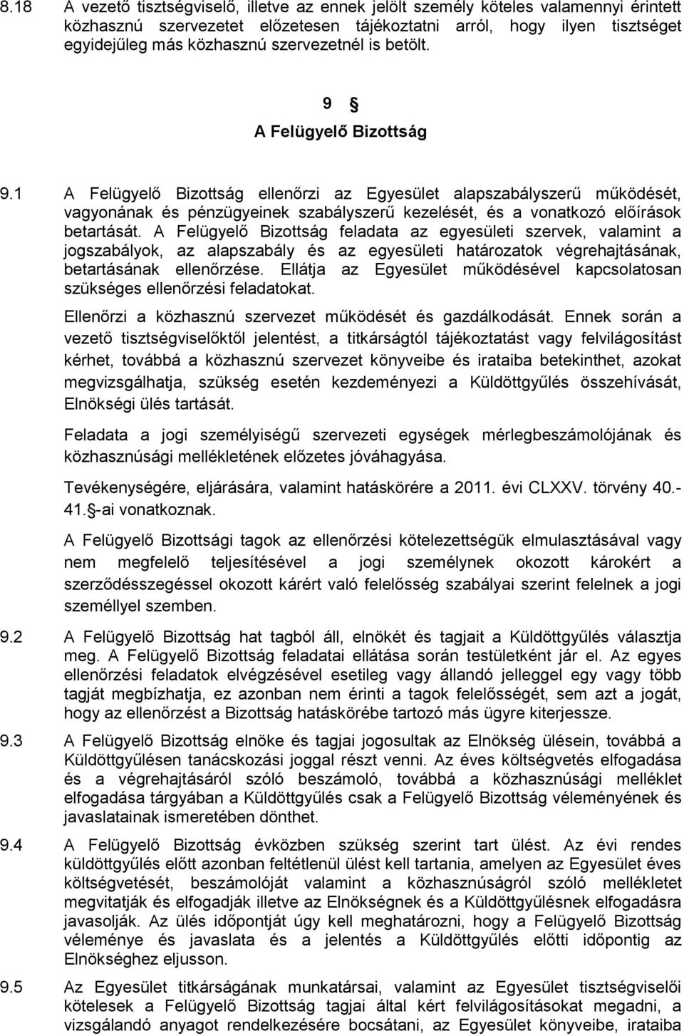 1 A Felügyelő Bizottság ellenőrzi az Egyesület alapszabályszerű működését, vagyonának és pénzügyeinek szabályszerű kezelését, és a vonatkozó előírások betartását.