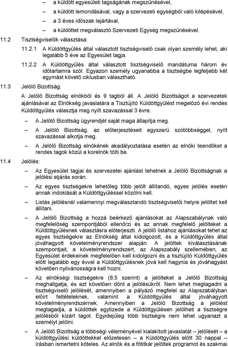 Egyazon személy ugyanabba a tisztségbe legfeljebb két egymást követő ciklusban választható. 11.3 Jelölő Bizottság: 11.4 Jelölés: A Jelölő Bizottság elnökből és 9 tagból áll.