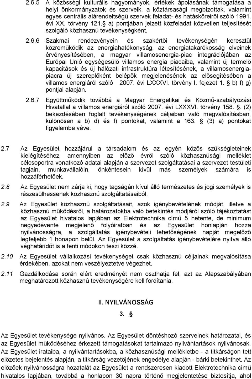 6 Szakmai rendezvényein és szakértői tevékenységén keresztül közreműködik az energiahatékonyság, az energiatakarékosság elveinek érvényesítésében, a magyar villamosenergia-piac integrációjában az