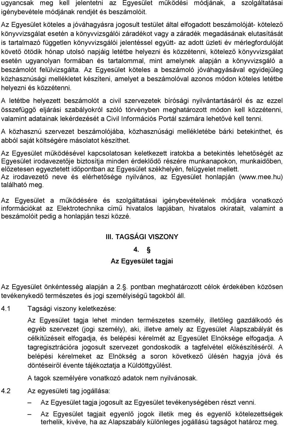 független könyvvizsgálói jelentéssel együtt- az adott üzleti év mérlegfordulóját követő ötödik hónap utolsó napjáig letétbe helyezni és közzétenni, kötelező könyvvizsgálat esetén ugyanolyan formában