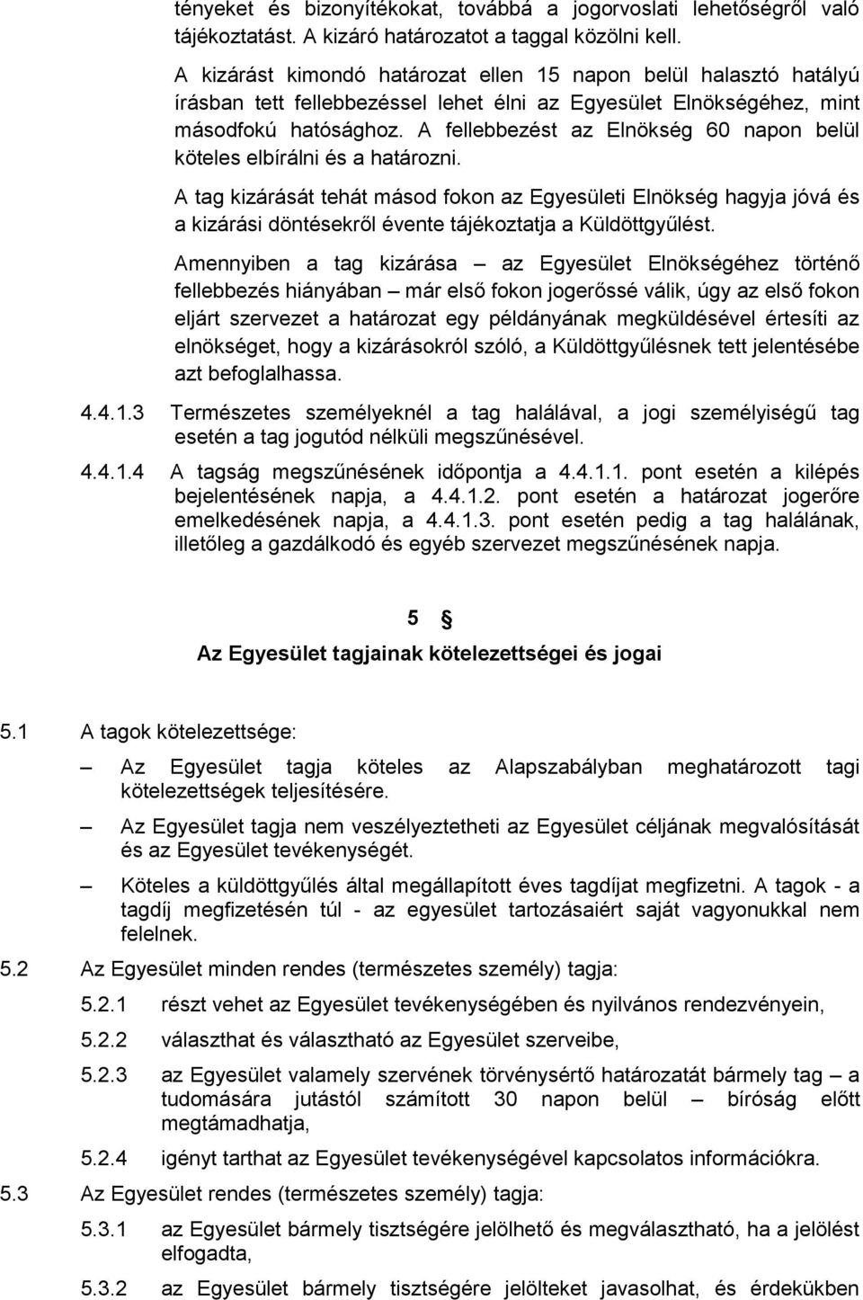 A fellebbezést az Elnökség 60 napon belül köteles elbírálni és a határozni.