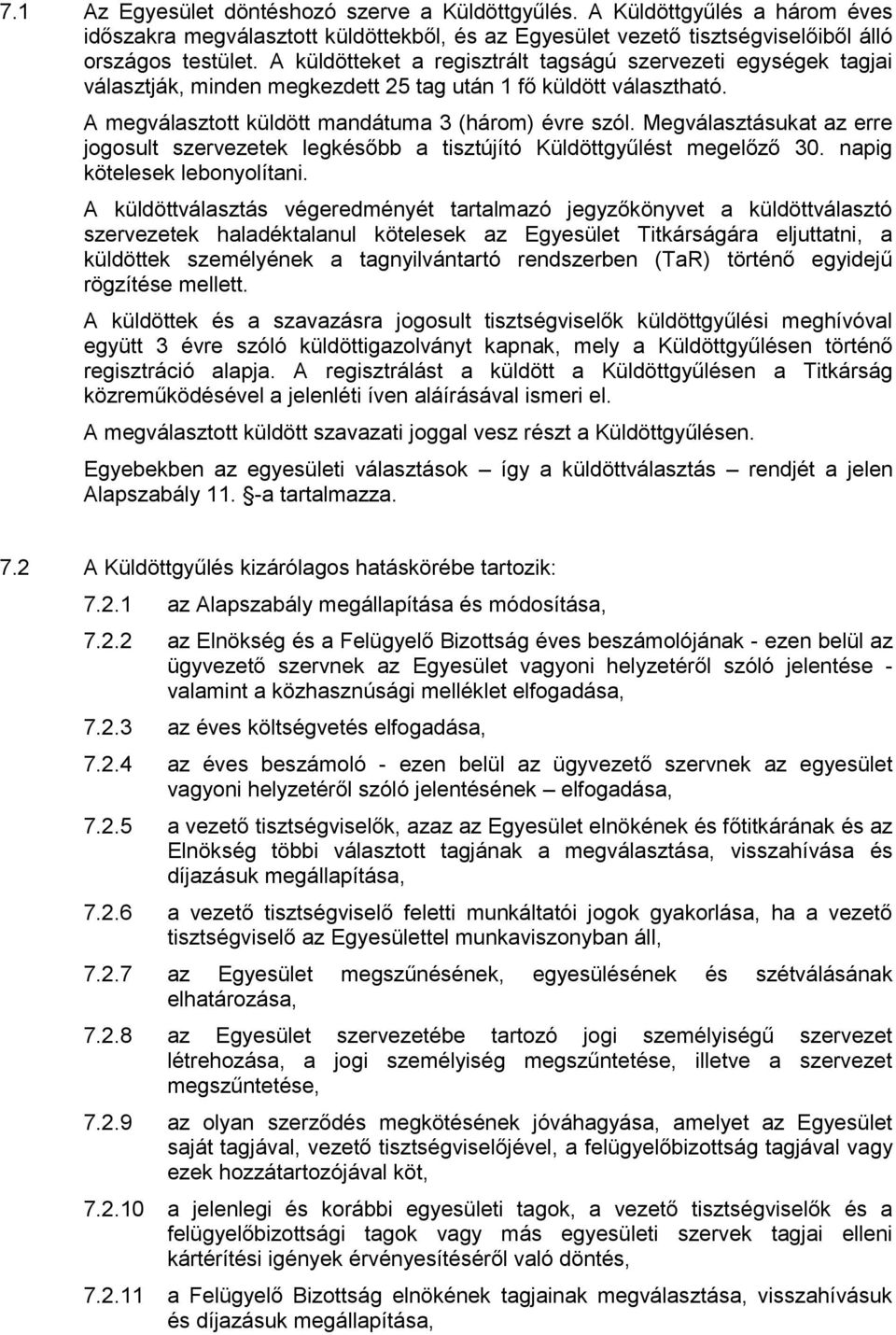 Megválasztásukat az erre jogosult szervezetek legkésőbb a tisztújító Küldöttgyűlést megelőző 30. napig kötelesek lebonyolítani.