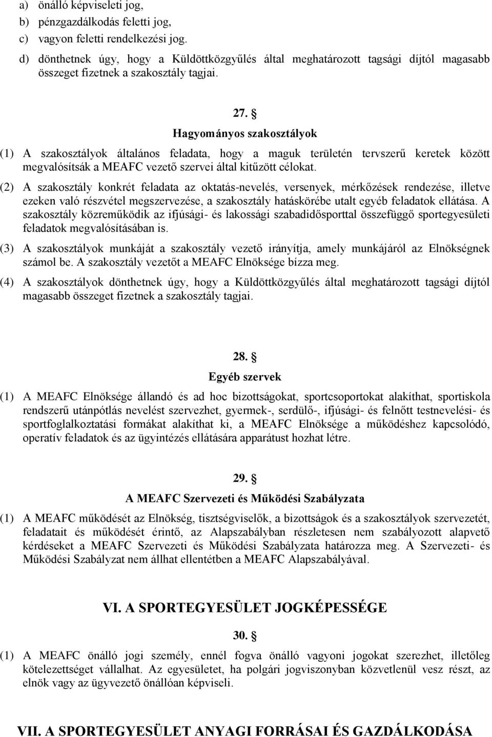 Hagyományos szakosztályok (1) A szakosztályok általános feladata, hogy a maguk területén tervszerű keretek között megvalósítsák a MEAFC vezető szervei által kitűzött célokat.