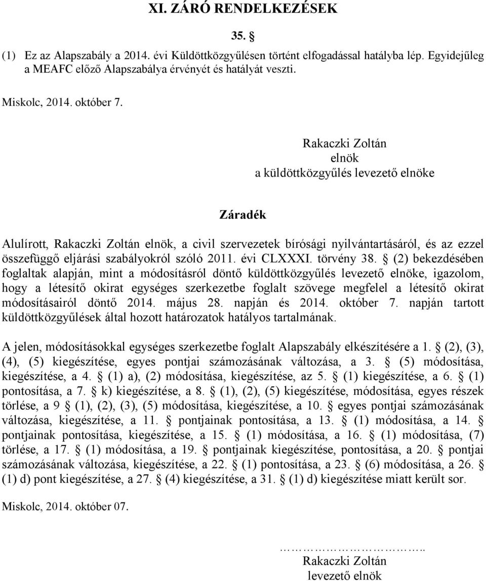 Rakaczki Zoltán elnök a küldöttközgyűlés levezető elnöke Záradék Alulírott, Rakaczki Zoltán elnök, a civil szervezetek bírósági nyilvántartásáról, és az ezzel összefüggő eljárási szabályokról szóló