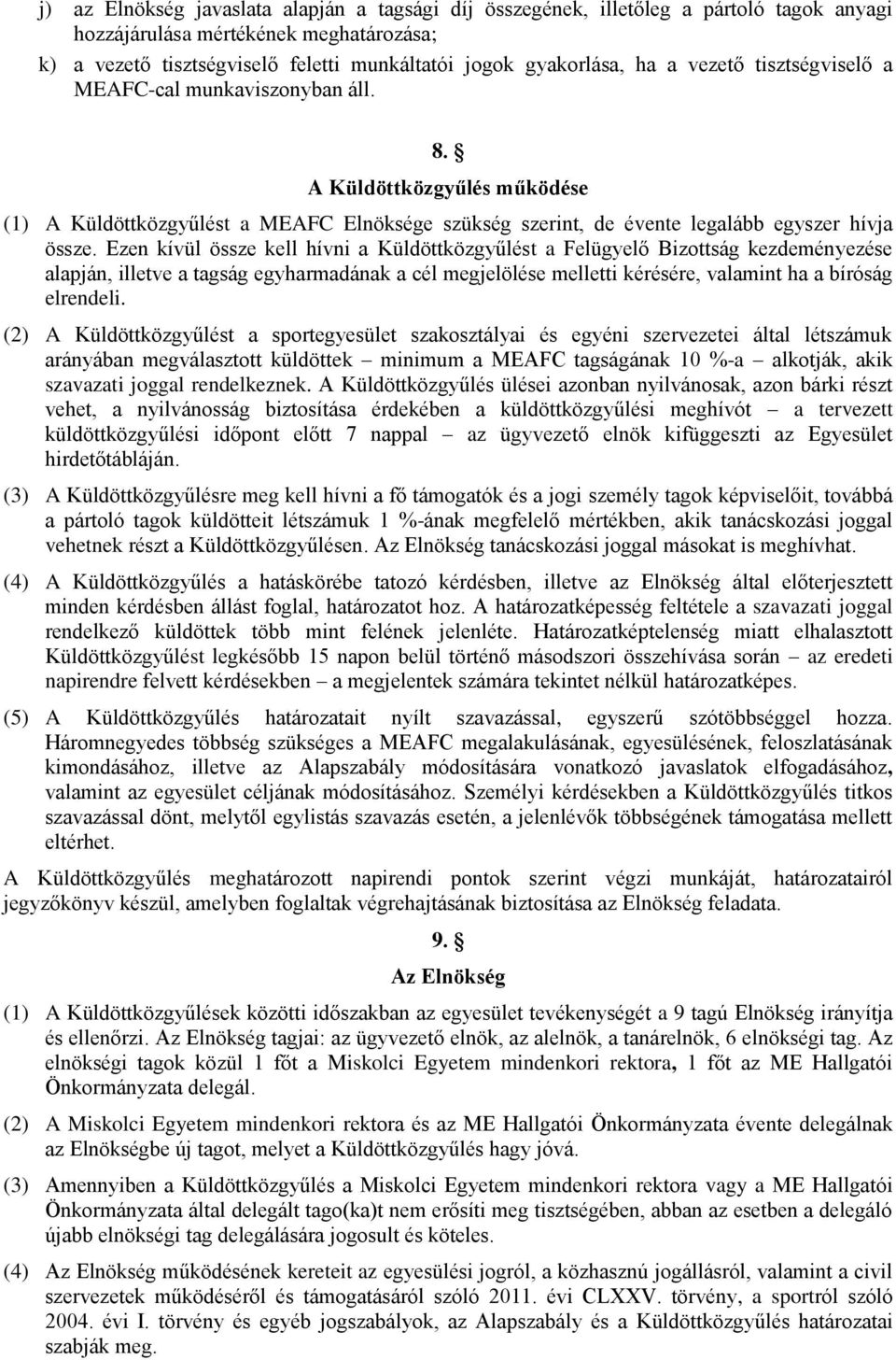 Ezen kívül össze kell hívni a Küldöttközgyűlést a Felügyelő Bizottság kezdeményezése alapján, illetve a tagság egyharmadának a cél megjelölése melletti kérésére, valamint ha a bíróság elrendeli.