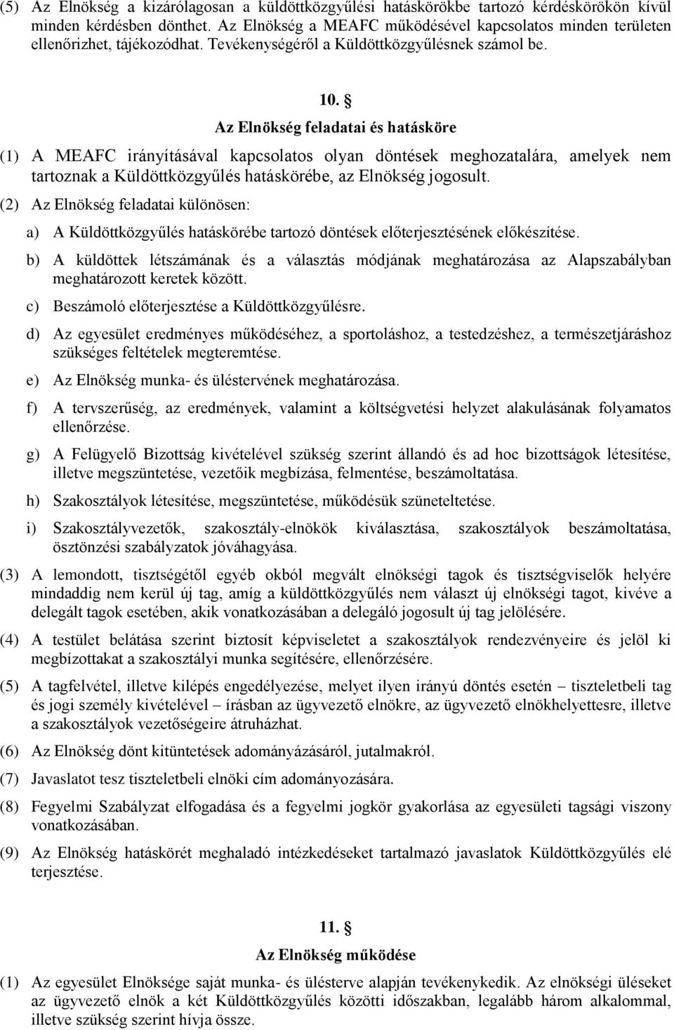 Az Elnökség feladatai és hatásköre (1) A MEAFC irányításával kapcsolatos olyan döntések meghozatalára, amelyek nem tartoznak a Küldöttközgyűlés hatáskörébe, az Elnökség jogosult.