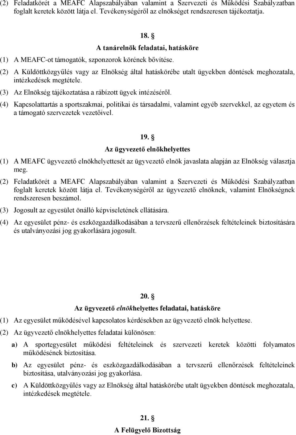 (2) A Küldöttközgyűlés vagy az Elnökség által hatáskörébe utalt ügyekben döntések meghozatala, intézkedések megtétele. (3) Az Elnökség tájékoztatása a rábízott ügyek intézéséről.
