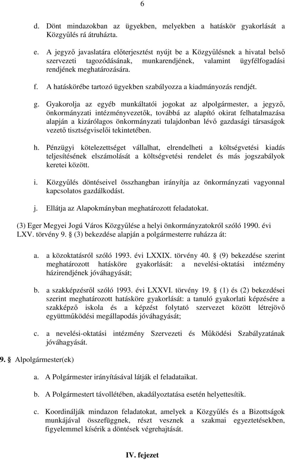 A hatáskörébe tartozó ügyekben szabályozza a kiadmányozás rendjét. g.