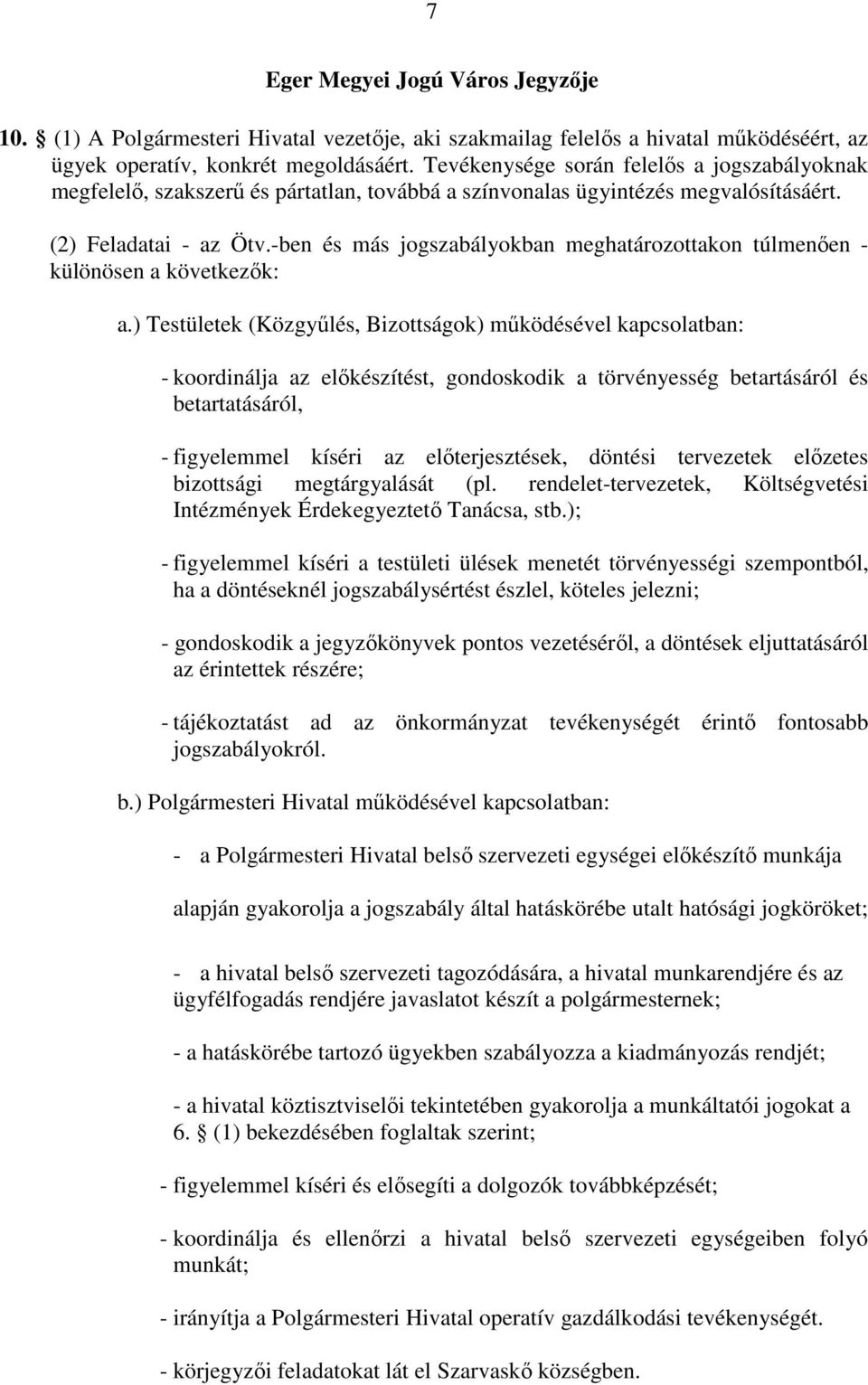 -ben és más jogszabályokban meghatározottakon túlmenően - különösen a következők: a.