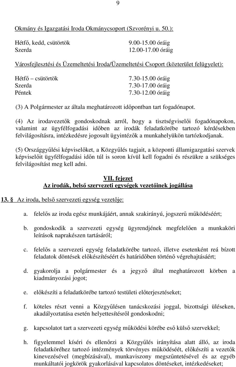 00 óráig (3) A Polgármester az általa meghatározott időpontban tart fogadónapot.