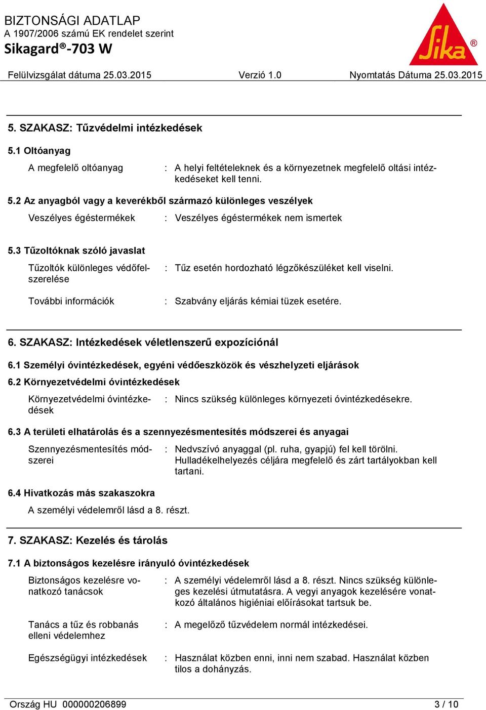 SZAKASZ: Intézkedések véletlenszerű expozíciónál 6.1 Személyi óvintézkedések, egyéni védőeszközök és vészhelyzeti eljárások 6.