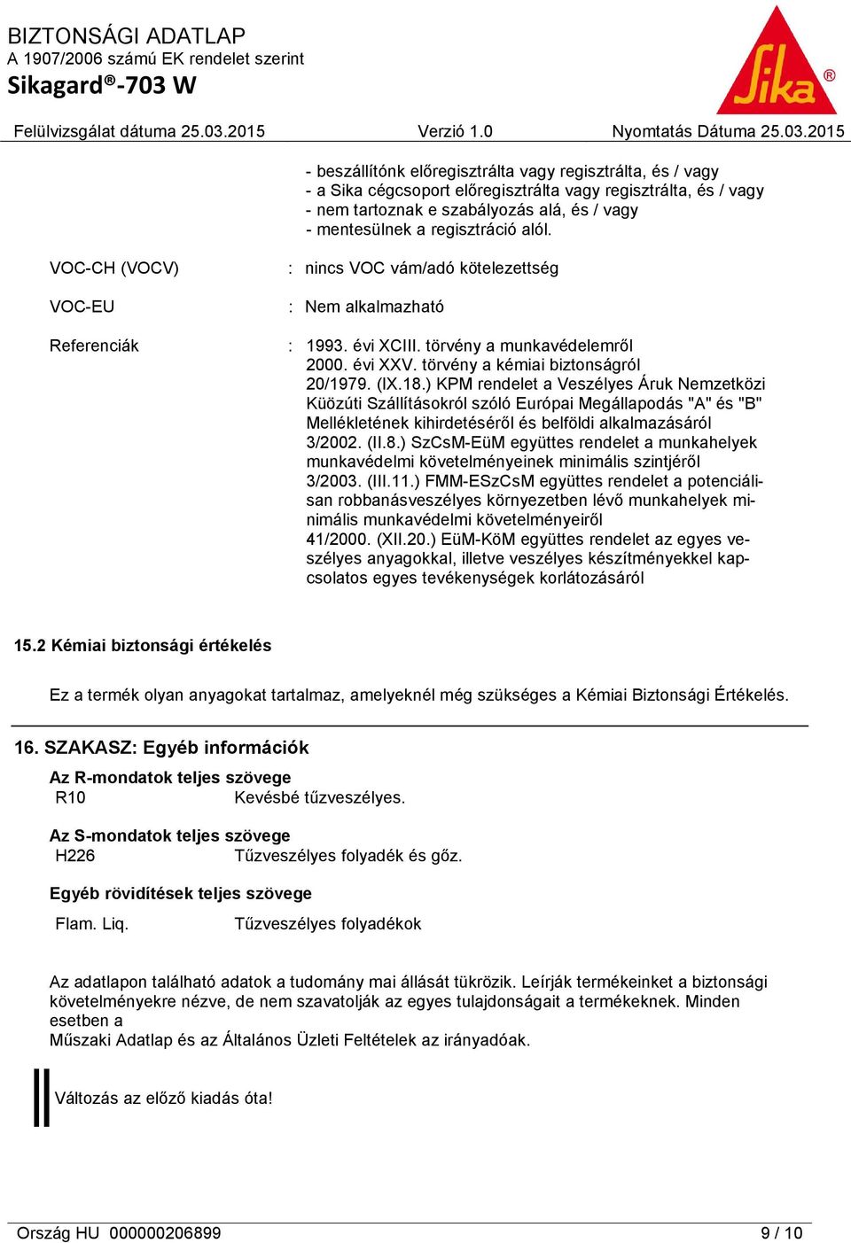 ) KPM rendelet a Veszélyes Áruk Nemzetközi Küözúti Szállításokról szóló Európai Megállapodás "A" és "B" Mellékletének kihirdetéséről és belföldi alkalmazásáról 3/2002. (II.8.