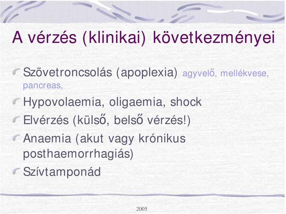 Hypovolaemia, oligaemia, shock Elvérzés (külső, belső