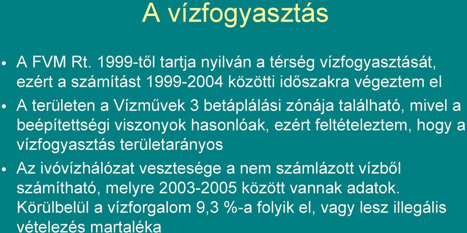 területen a Vízművek 3 betáplálási zónája található, mivel a beépítettségi viszonyok hasonlóak, ezért feltételeztem,