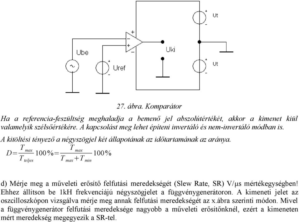 T max D= T max 100 %= 100 % T teljes T max +T min d) Mérje meg a műveleti erősítő felfutási meredekségét (Slew Rate, SR) V/μs mértékegységben!