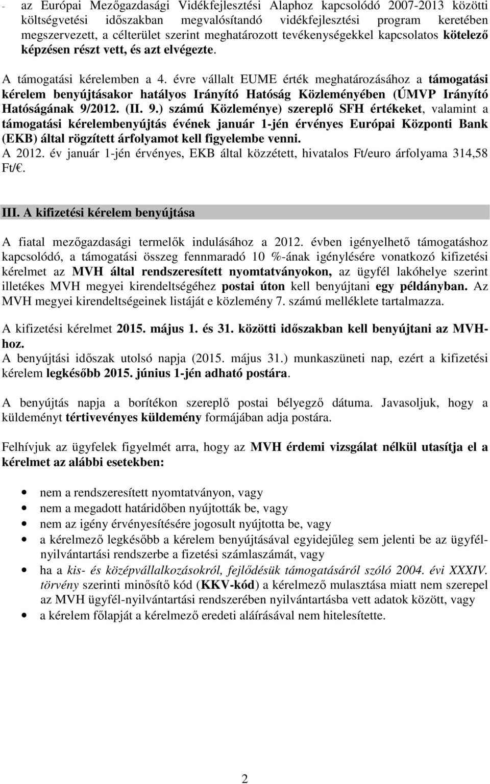 évre vállalt EUME érték meghatározásához a támogatási kérelem benyújtásakor hatályos Irányító Hatóság Közleményében (ÚMVP Irányító Hatóságának 9/