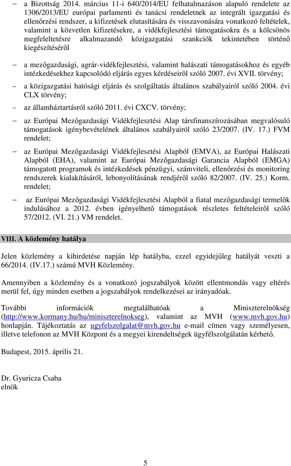visszavonására vonatkozó feltételek, valamint a közvetlen kifizetésekre, a vidékfejlesztési támogatásokra és a kölcsönös megfeleltetésre alkalmazandó közigazgatási szankciók tekintetében történő