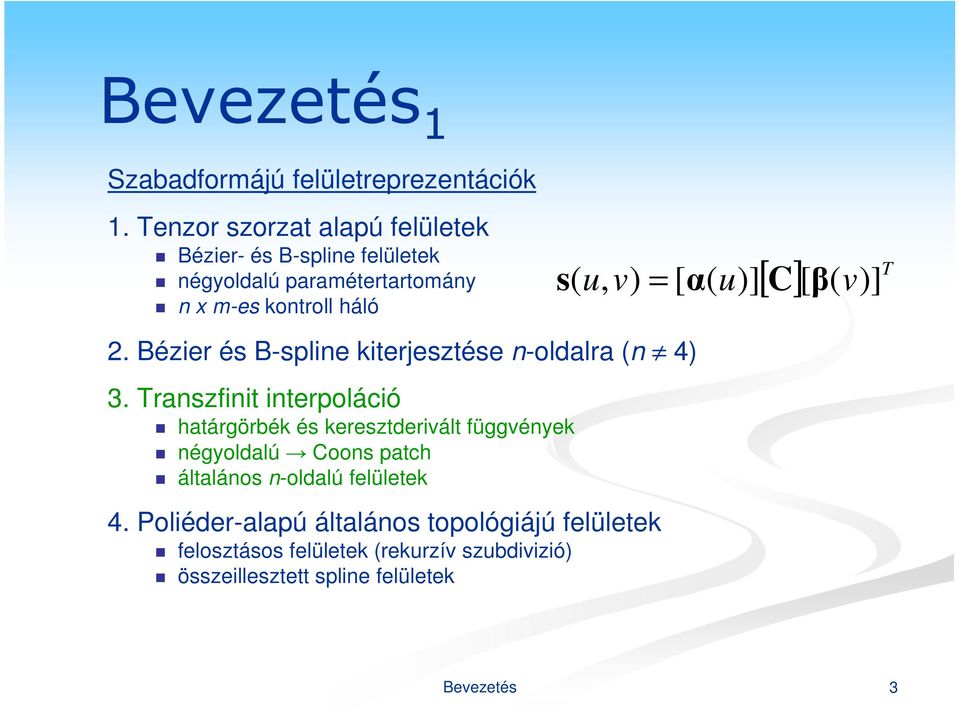 [ C] [ s [ α ] β ]. Bézer és B-splne kterjesztése n-olalra n 4 3.