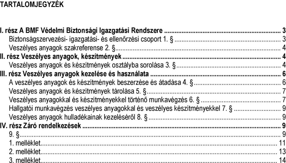 .. 6 A veszélyes anyagok és készítmények beszerzése és átadása 4.... 6 Veszélyes anyagok és készítmények tárolása 5.... 7 Veszélyes anyagokkal és készítményekkel történő munkavégzés 6.