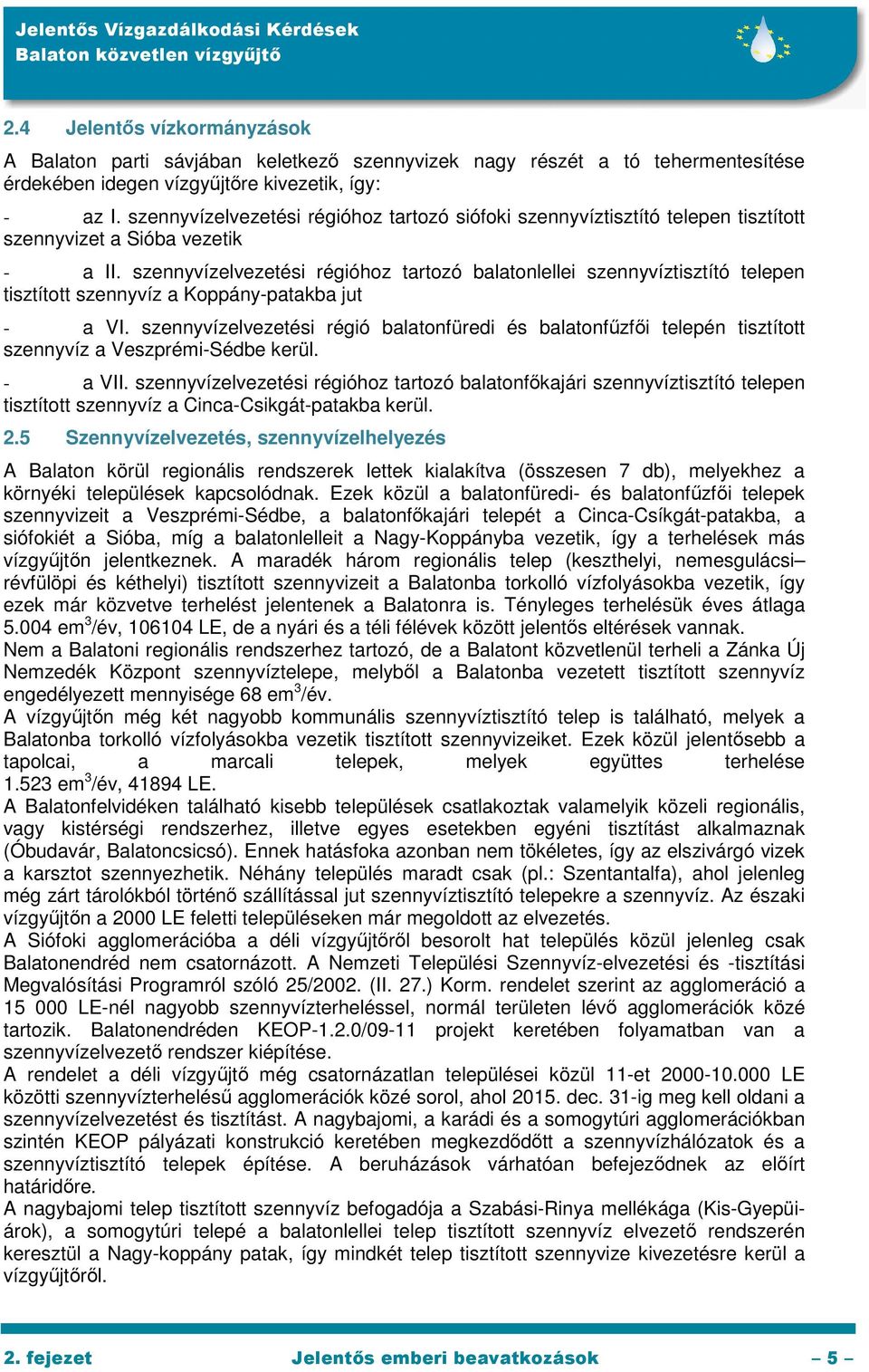 szennyvízelvezetési régióhoz tartozó balatonlellei szennyvíztisztító telepen tisztított szennyvíz a Koppány-patakba jut - a VI.