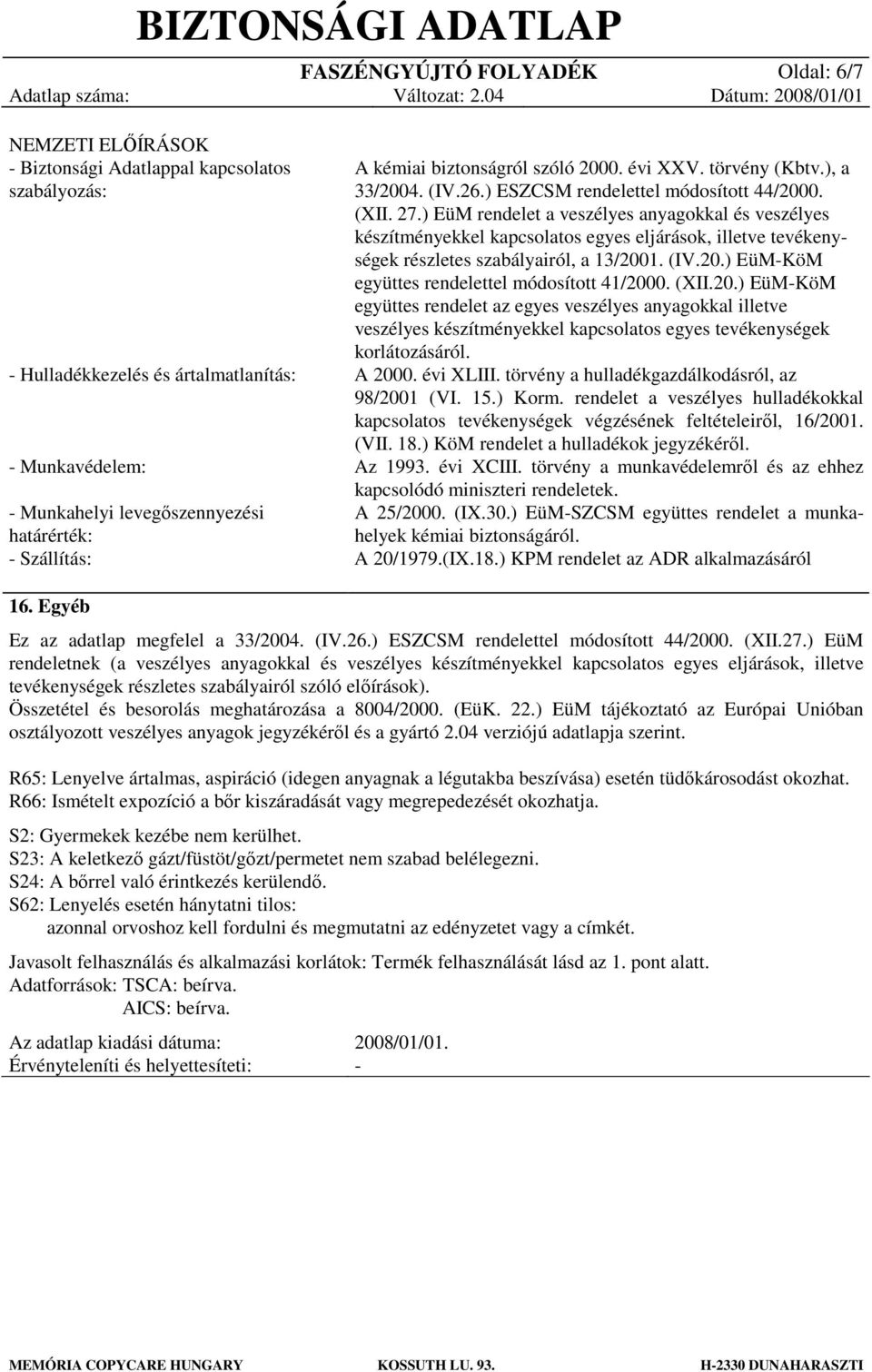 ) EüM rendelet a veszélyes anyagokkal és veszélyes készítményekkel kapcsolatos egyes eljárások, illetve tevékenységek részletes szabályairól, a 13/2001. (IV.20.) EüM-KöM együttes rendelettel módosított 41/2000.