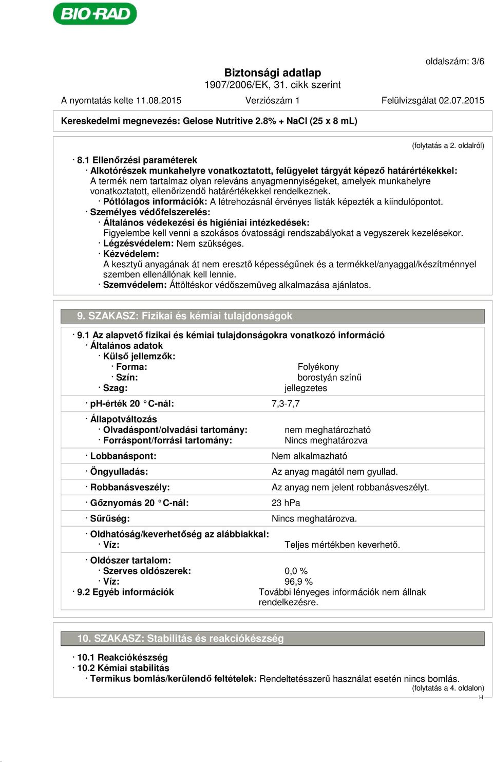 vonatkoztatott, ellenőrizendő határértékekkel rendelkeznek. Pótlólagos információk: A létrehozásnál érvényes listák képezték a kiindulópontot.