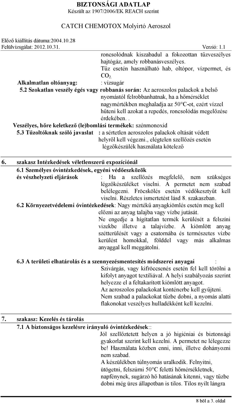 repedés, roncsolódás megelőzése érdekében.. Veszélyes, hőre keletkező (le)bomlási termékek: szénmonoxid 5.