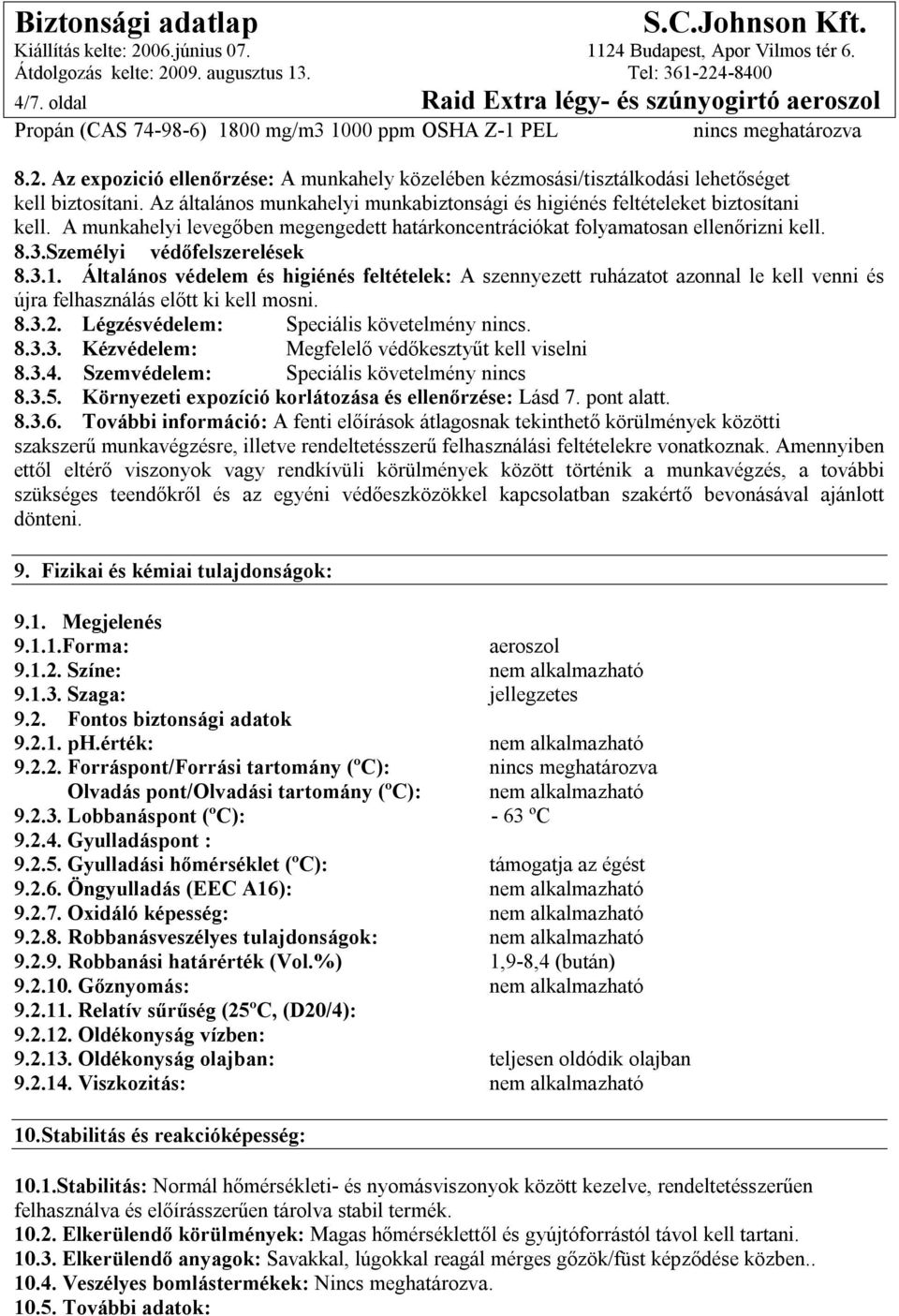 A munkahelyi levegőben megengedett határkoncentrációkat folyamatosan ellenőrizni kell. 8.3.Személyi védőfelszerelések 8.3.1.