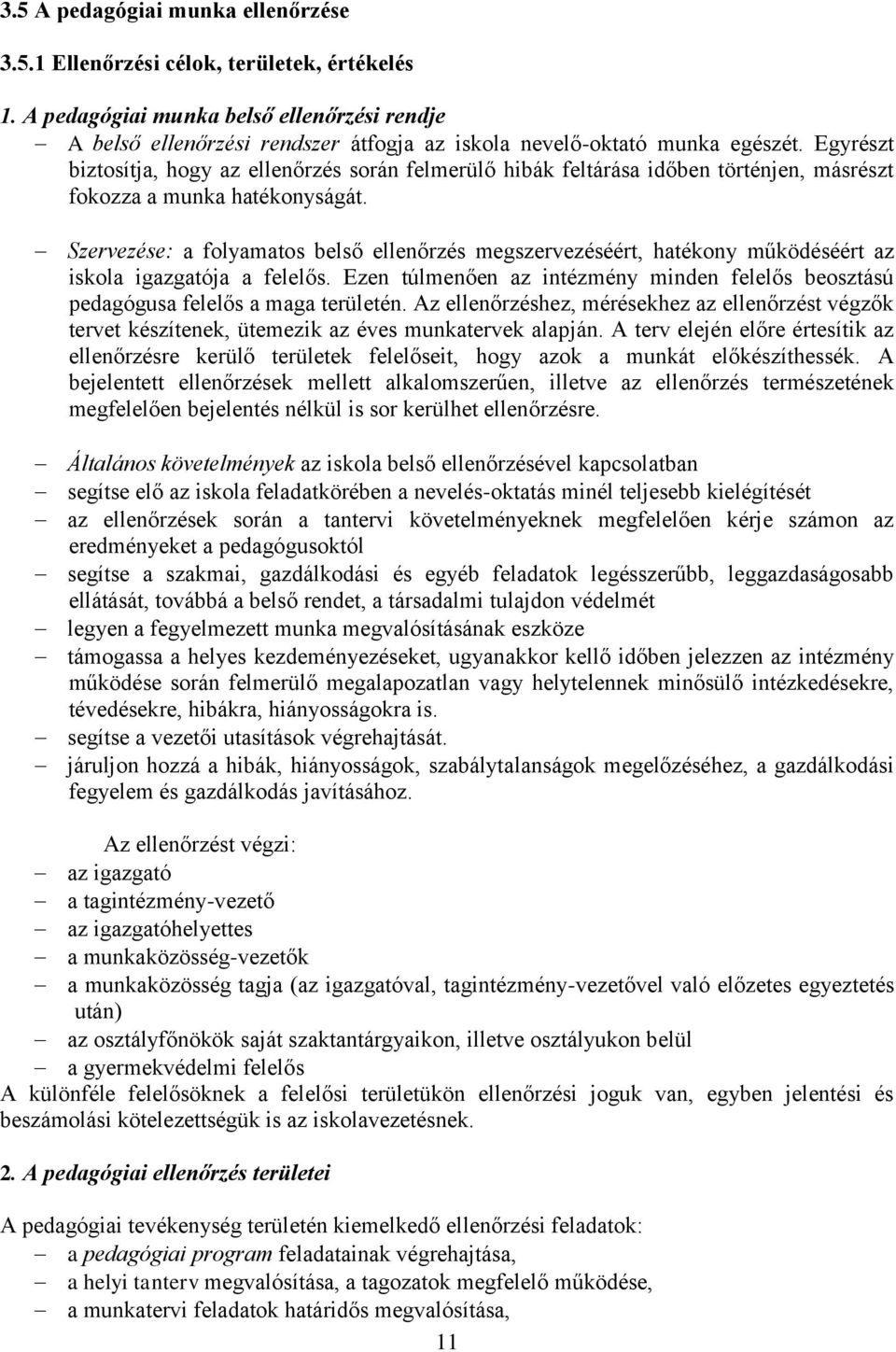 Egyrészt biztosítja, hogy az ellenőrzés során felmerülő hibák feltárása időben történjen, másrészt fokozza a munka hatékonyságát.