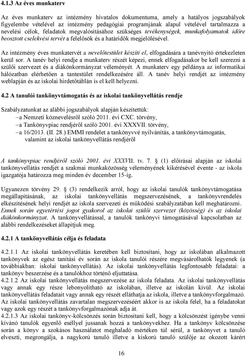 Az intézmény éves munkatervét a nevelőtestület készíti el, elfogadására a tanévnyitó értekezleten kerül sor.