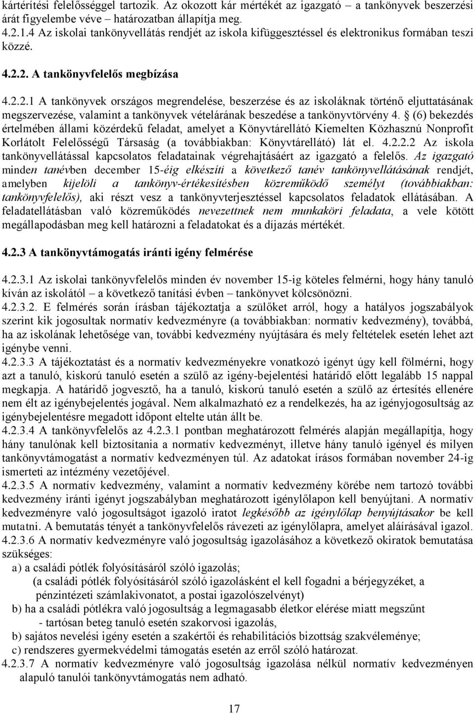 2. A tankönyvfelelős megbízása 4.2.2.1 A tankönyvek országos megrendelése, beszerzése és az iskoláknak történő eljuttatásának megszervezése, valamint a tankönyvek vételárának beszedése a tankönyvtörvény 4.