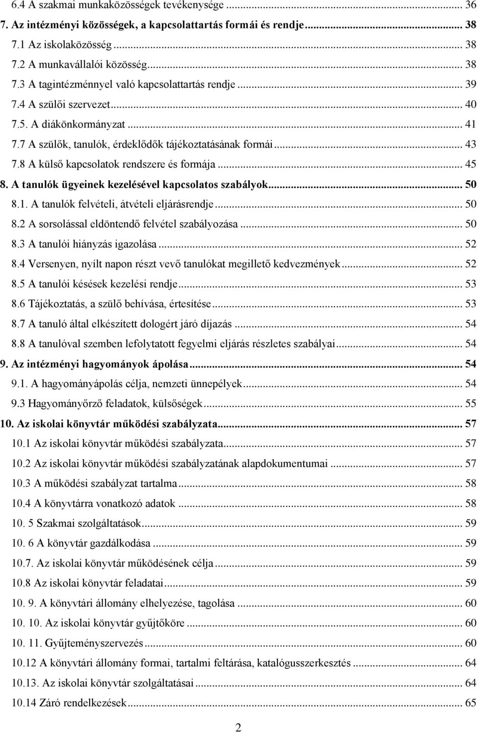 A tanulók ügyeinek kezelésével kapcsolatos szabályok... 50 8.1. A tanulók felvételi, átvételi eljárásrendje... 50 8.2 A sorsolással eldöntendő felvétel szabályozása... 50 8.3 A tanulói hiányzás igazolása.