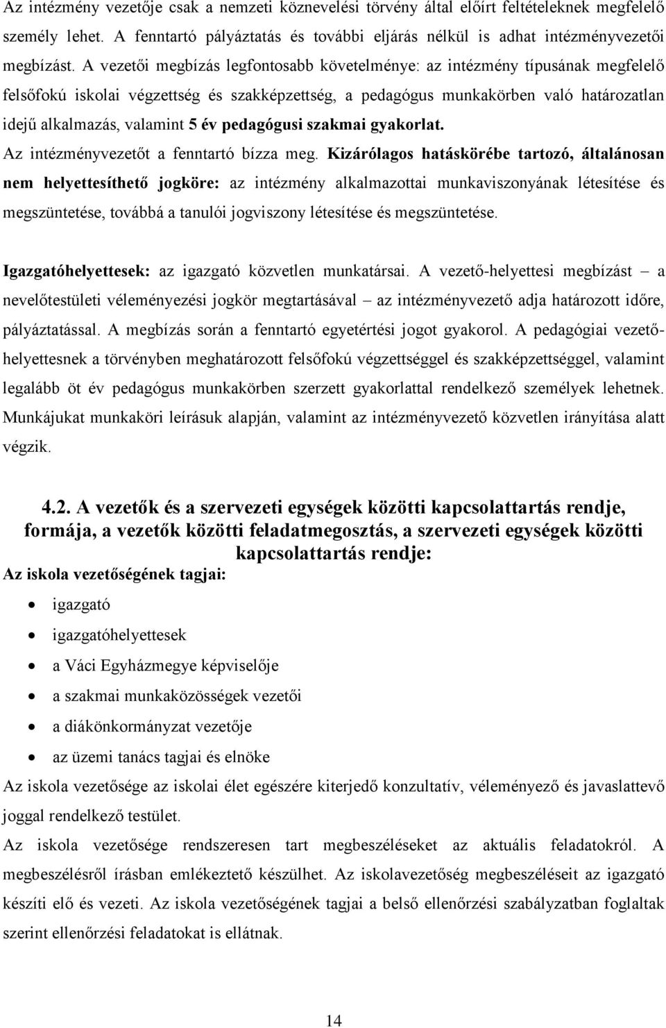 év pedagógusi szakmai gyakorlat. Az intézményvezetőt a fenntartó bízza meg.