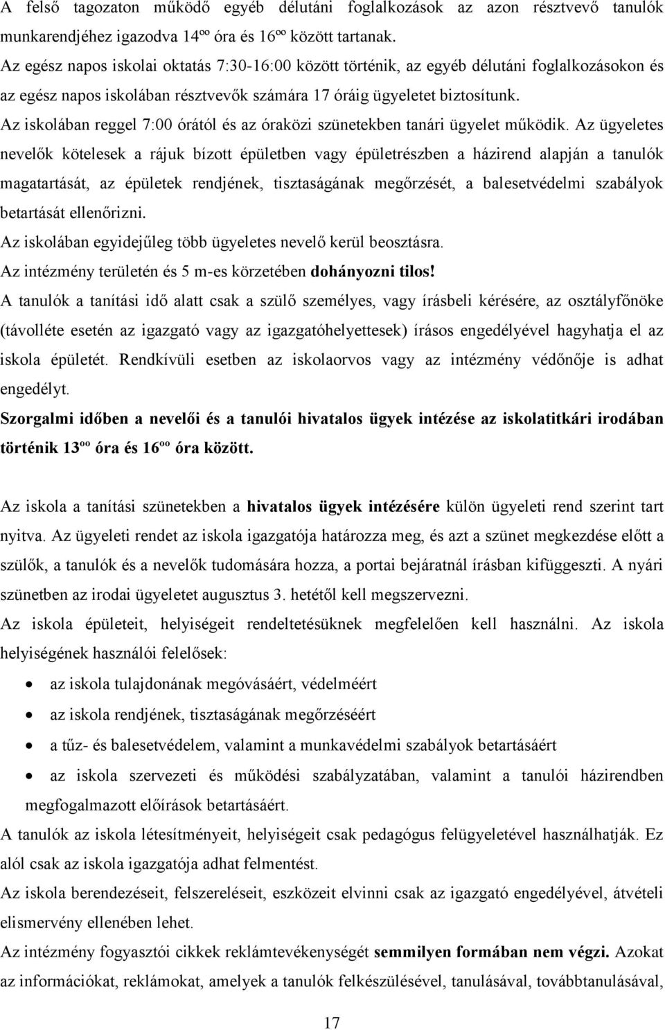 Az iskolában reggel 7:00 órától és az óraközi szünetekben tanári ügyelet működik.