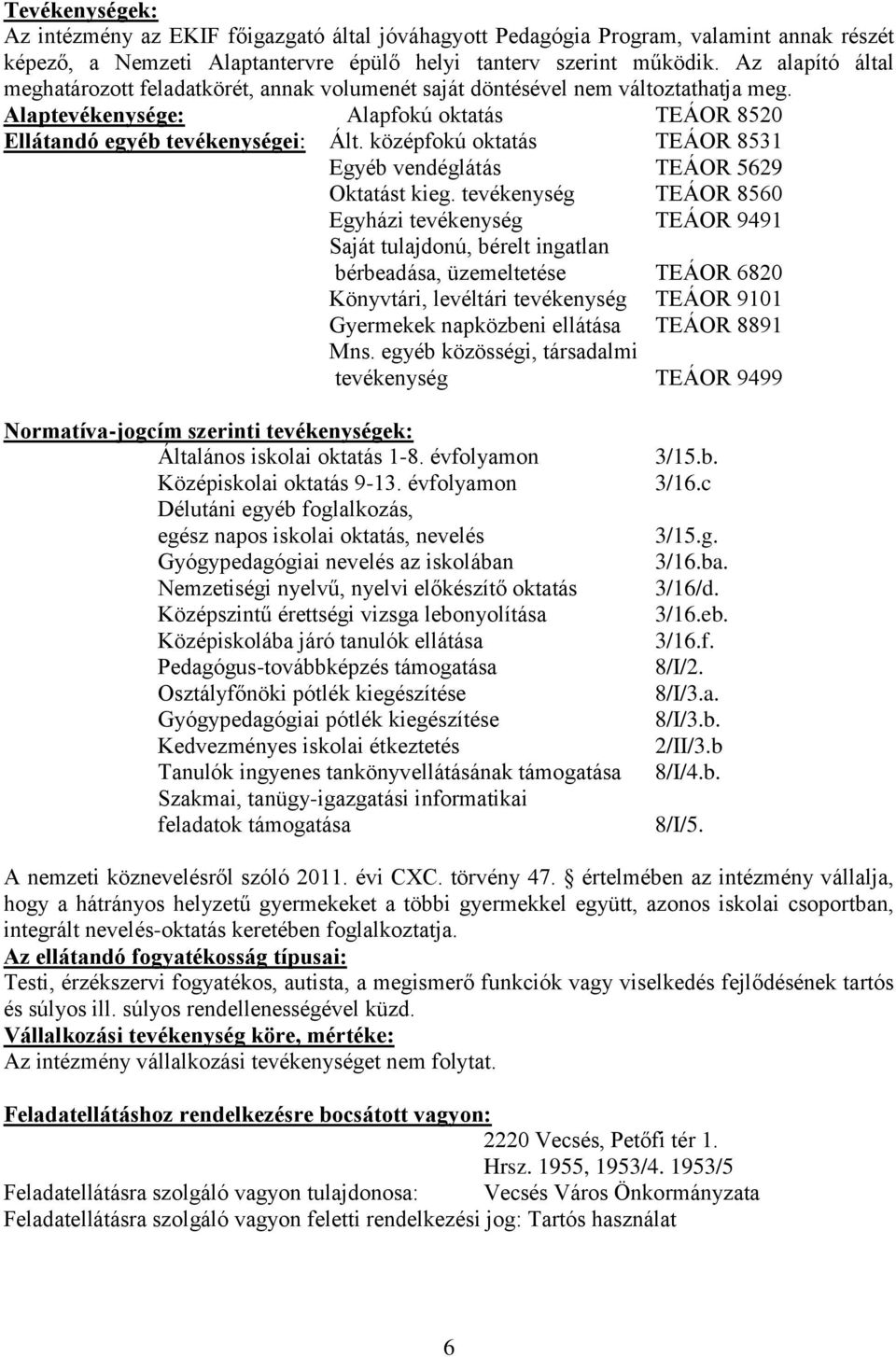 középfokú oktatás TEÁOR 8531 Egyéb vendéglátás TEÁOR 5629 Oktatást kieg.