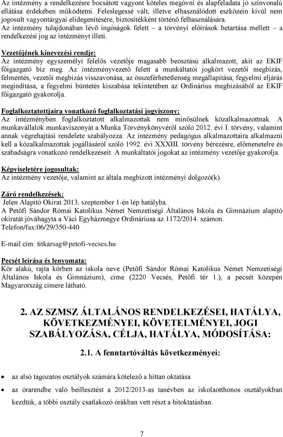 Az intézmény tulajdonában lévő ingóságok felett a törvényi előírások betartása mellett a rendelkezési jog az intézményt illeti.