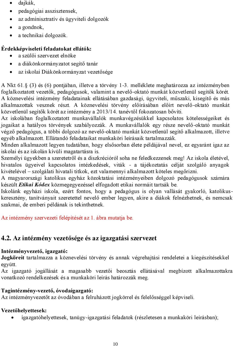 melléklete meghatározza az intézményben foglalkoztatott vezetők, pedagógusok, valamint a nevelő-oktató munkát közvetlenül segítők körét.