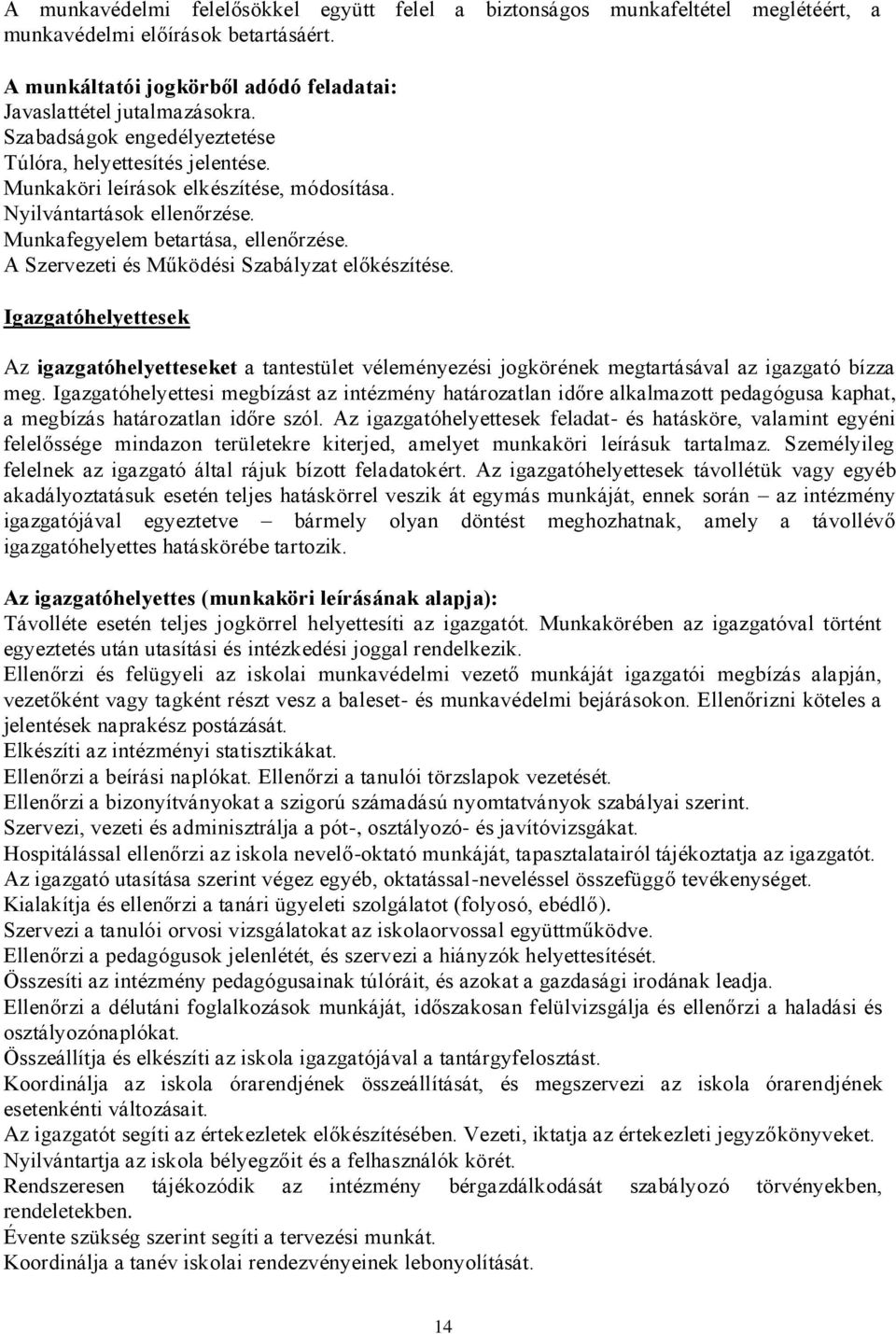 A Szervezeti és Működési Szabályzat előkészítése. Igazgatóhelyettesek Az igazgatóhelyetteseket a tantestület véleményezési jogkörének megtartásával az igazgató bízza meg.