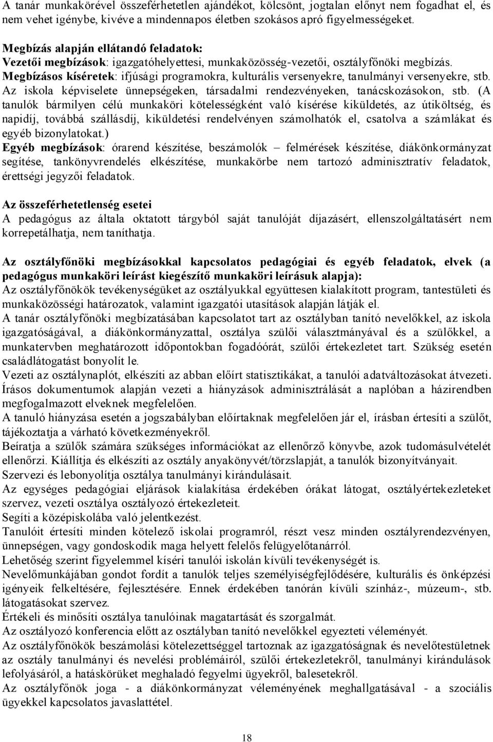 Megbízásos kíséretek: ifjúsági programokra, kulturális versenyekre, tanulmányi versenyekre, stb. Az iskola képviselete ünnepségeken, társadalmi rendezvényeken, tanácskozásokon, stb.