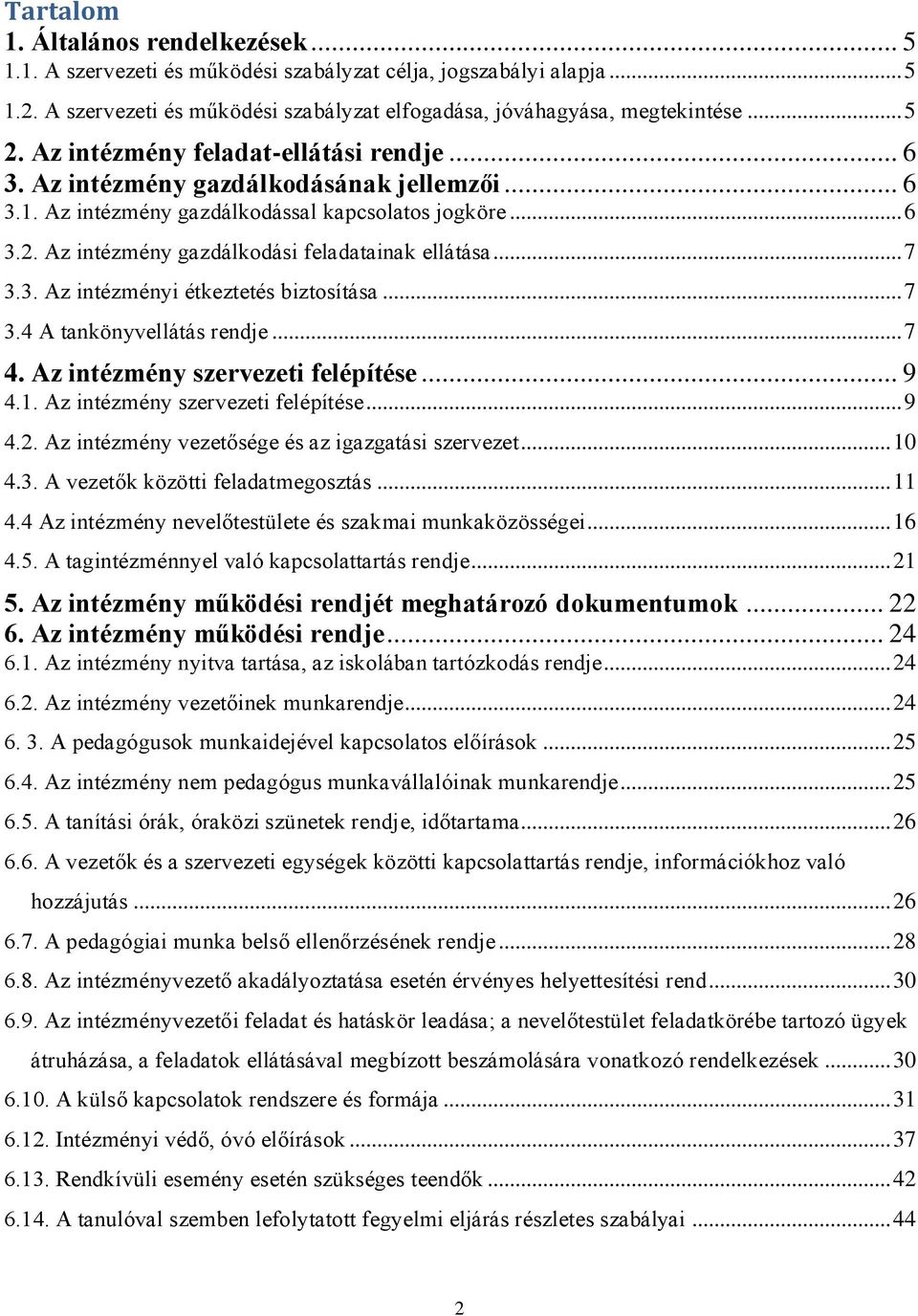 .. 7 3.3. Az intézményi étkeztetés biztosítása... 7 3.4 A tankönyvellátás rendje... 7 4. Az intézmény szervezeti felépítése... 9 4.1. Az intézmény szervezeti felépítése... 9 4.2.