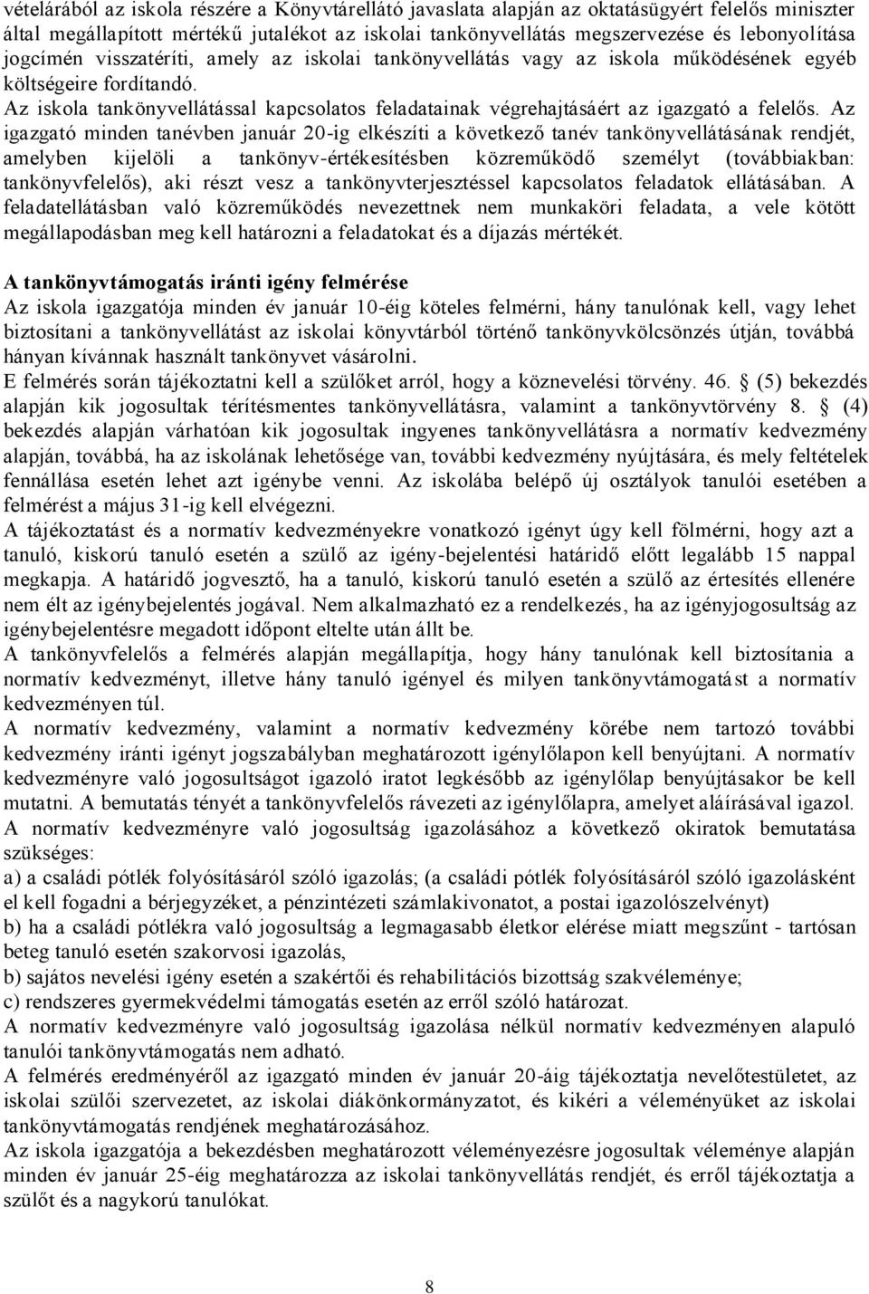 Az iskola tankönyvellátással kapcsolatos feladatainak végrehajtásáért az igazgató a felelős.