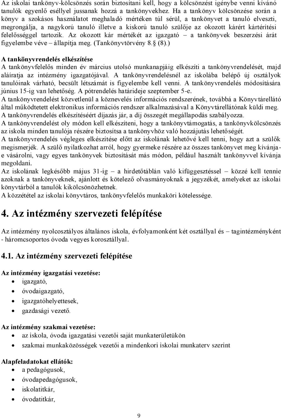 kárért kártérítési felelősséggel tartozik. Az okozott kár mértékét az igazgató a tankönyvek beszerzési árát figyelembe véve állapítja meg. (Tankönyvtörvény 8. (8).