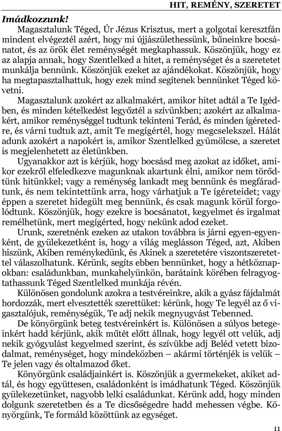 Köszönjük, hogy ha megtapasztalhattuk, hogy ezek mind segítenek bennünket Téged követni.