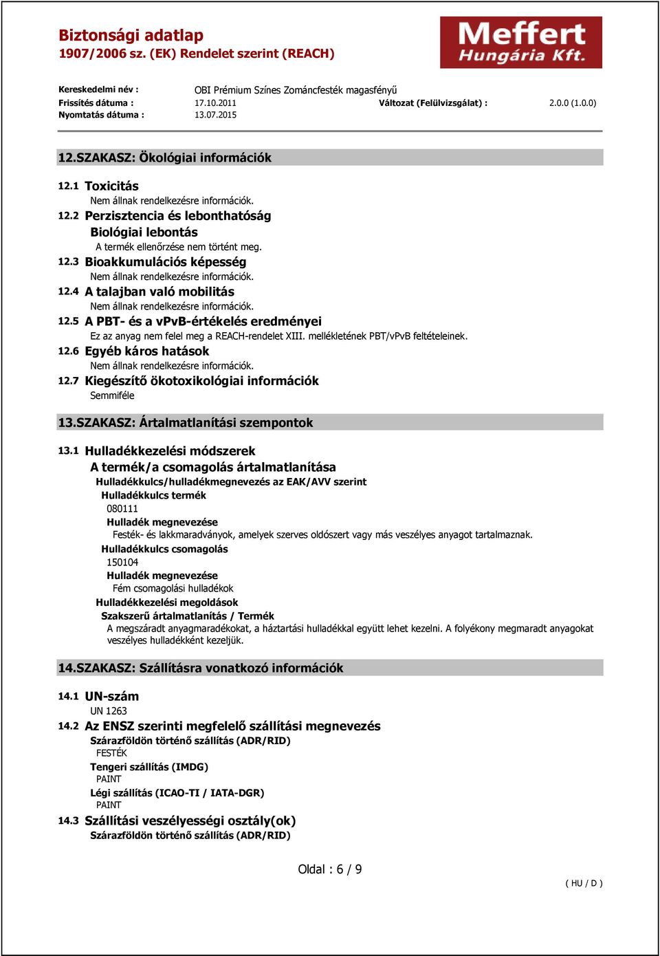 7 Kiegészítő ökotoxikológiai információk 13.SZAKASZ: Ártalmatlanítási szempontok 13.